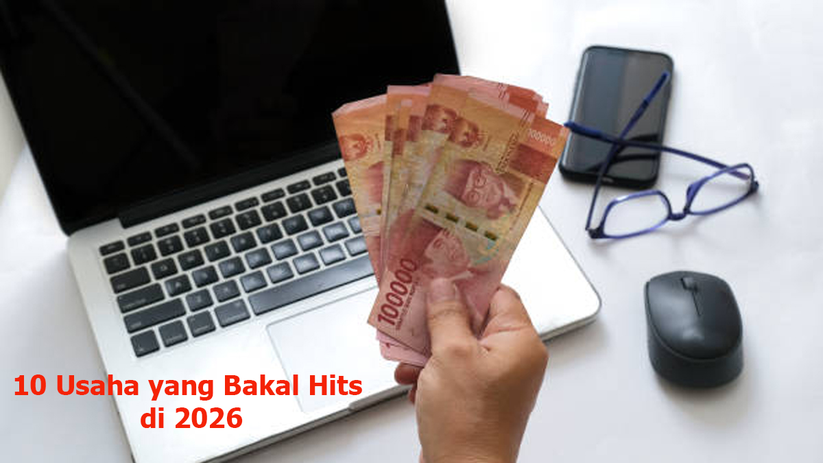 10 Usaha yang Bakal Hits di 2026, Peluang Cuan Besar di Era Digital dan Gaya Hidup Baru