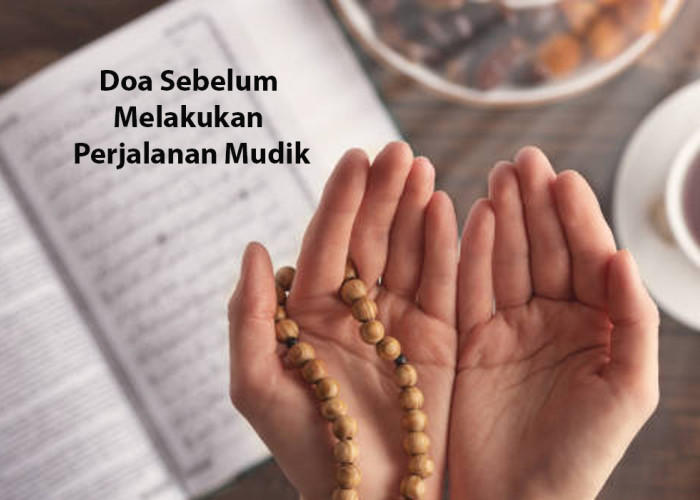 Jangan Lupa Dibaca! Ini Doa Mudik Lebaran Agar Perjalanan Aman dan Lancar