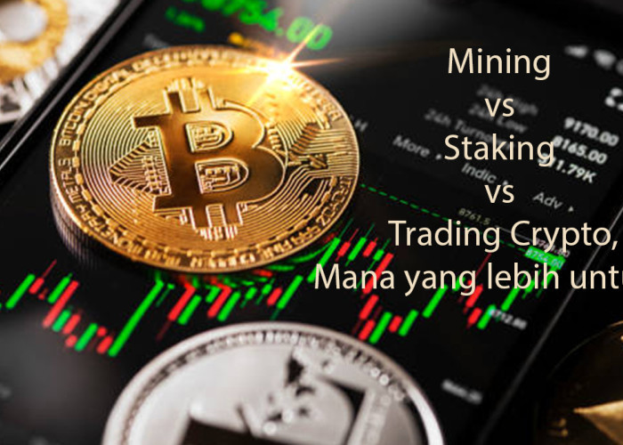 Mining vs Staking vs Trading Crypto 2026: Mana Paling Cuan dan Aman untuk Pemula?