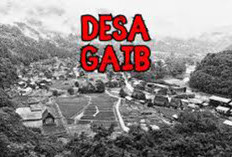 Menguak Mitos Desa Gaib di Indonesia: Kisah Misterius yang Bikin Merinding!